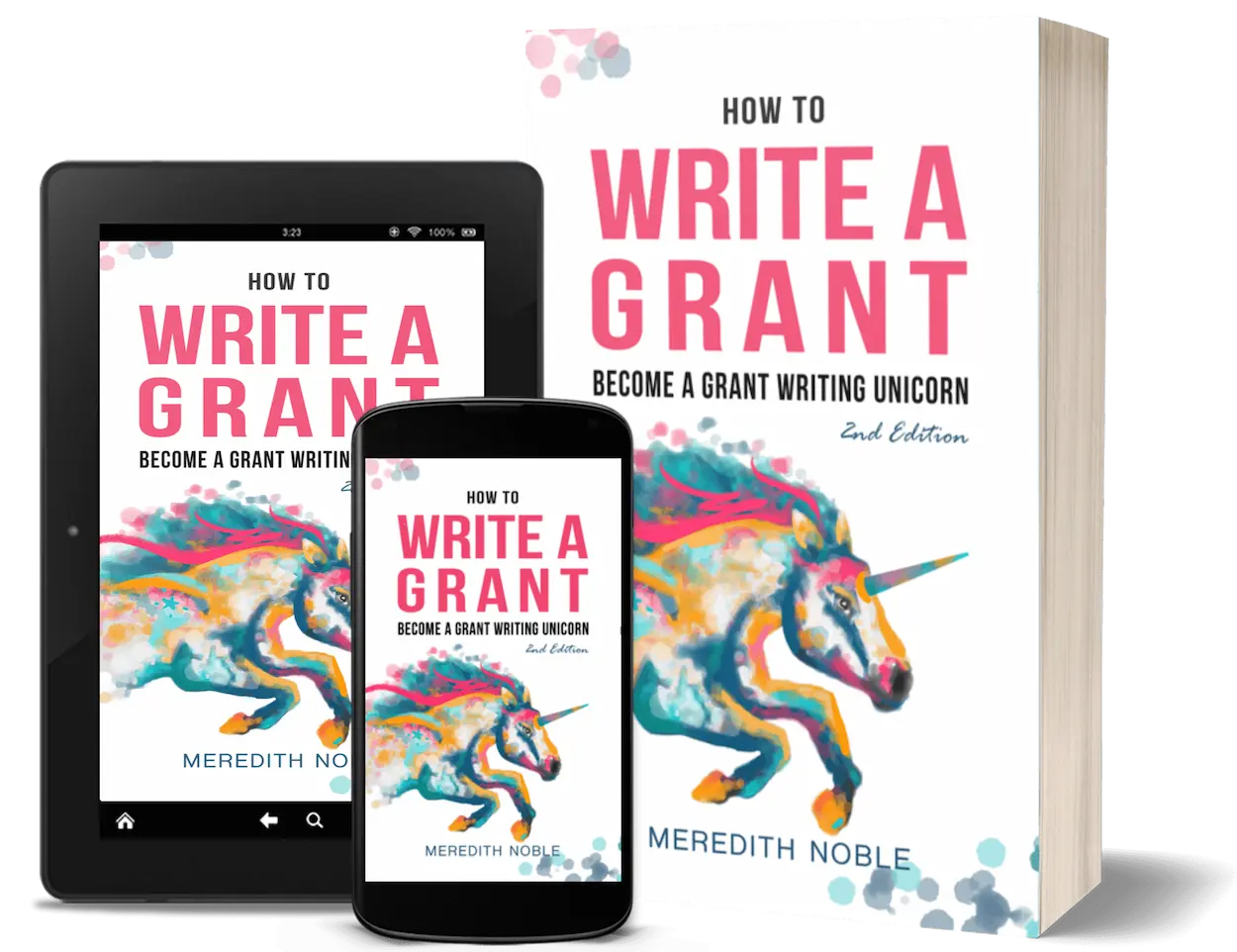 The book and eBook, How to Write a Grant: Become a Grant Writing Unicorn by Meredith Noble